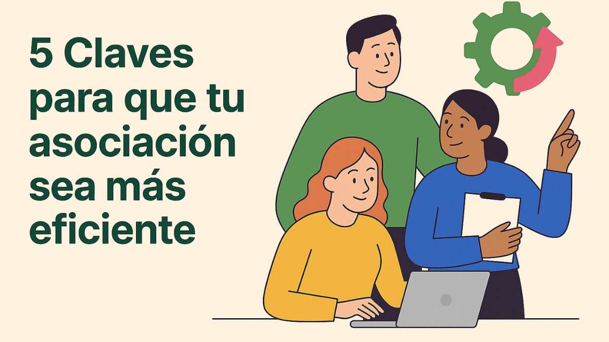 💡 5 Claves para que tu asociación sea más eficiente (sin complicarte la vida)